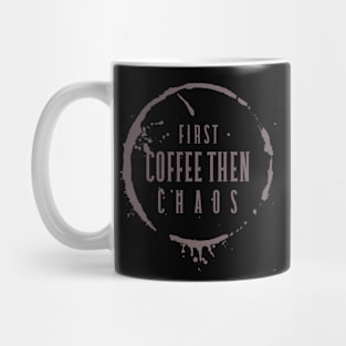 First Coffee Then Chaos Mug